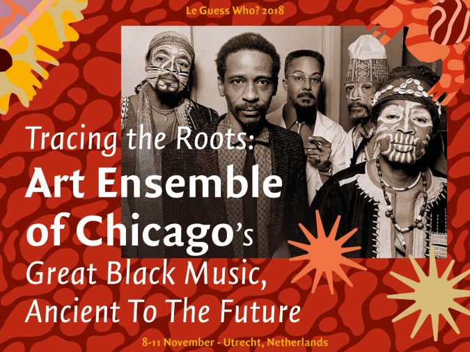 Tracing the Roots: Art Ensemble of Chicago’s Great Black Music, Ancient To The Future
